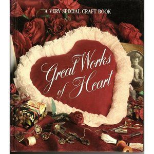 Leisure Arts Great Works of Heart, A Very Special Craft Book Hardcover 1991
